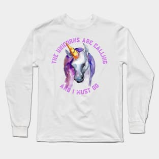 The Unicorns Are Calling and I Must Go Long Sleeve T-Shirt